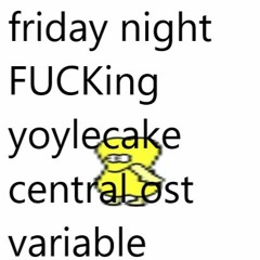 FNF: Yoylecake Central - Variable