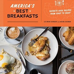 [View] EPUB KINDLE PDF EBOOK America's Best Breakfasts: Favorite Local Recipes from C