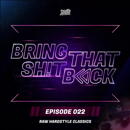 Solutio presents Bring That Shit Back // Episode 022 - Raw Hardstyle Classics