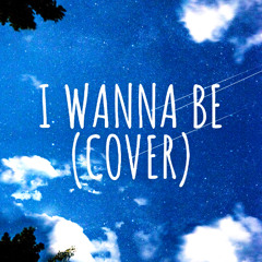I Wanna Be (Cover)
