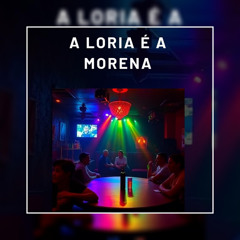 A LORIA É A MORENA
