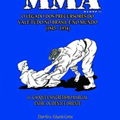 READ EPUB KINDLE PDF EBOOK MUITO ANTES DO MMA: O legado dos precursores do Vale Tudo no Brasil e no