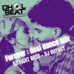 Forever | Desi Dance mix | DJ Light Bass & DJ Impact