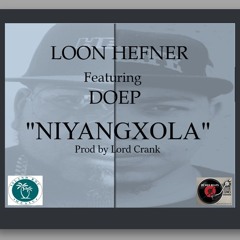 Loon Hefner ft Doep - NIYANGXOLA (Prod by Lo7d C7ank).mp3