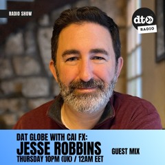 DAT Globe Episode #125 with Cai FX [Jesse Robbins Guest Mix]