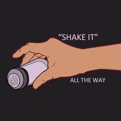 "SHAKE IT" (ALL THE WAY)