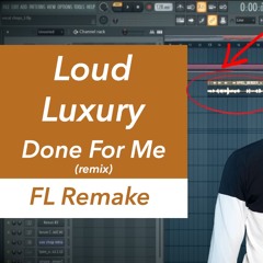 Charlie Puth - Done For Me (Loud Luxury Remix) (FL Studio Remake) & FLP