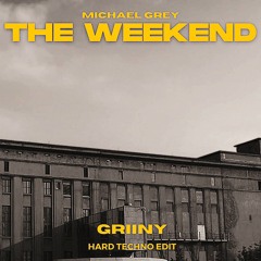 (Free DL) MICHAEL GREY - The Weekend (GRIINY Hard Techno Edit)