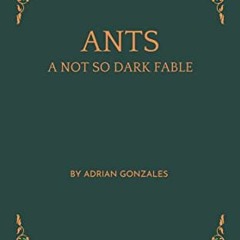 [View] PDF 📜 ANTS: A NOT SO DARK FABLE (Contorted Fables Book 2) by  Adrian Gonzales