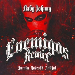 Baby Johnny, Hades66, Ankhal, Juanka - Enemigos Remix