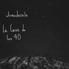 La Crisis de los 40 - juandechile