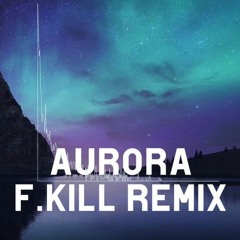 K - 391 & RØRY - Aurora ( F.KILL 2021 Remix)