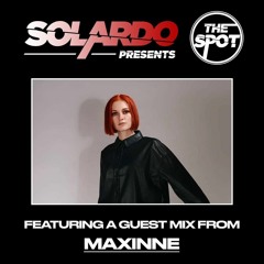 Solardo Presents The Spot - Maxinne Guest Mix