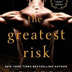 [View] [PDF EBOOK EPUB KINDLE] The Greatest Risk (The Honey Series Book 3) by  Kriste