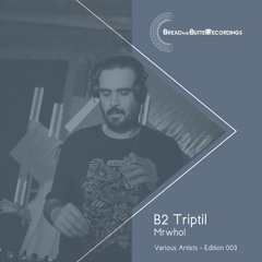 Triptil - Mrwho! - Bread and Butter Recordings - Editon 003