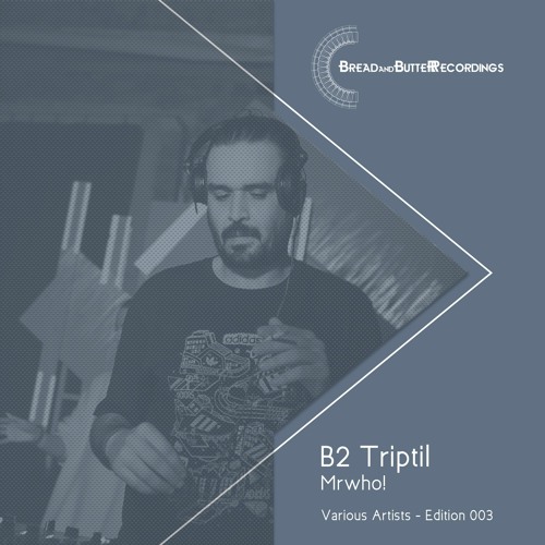 Triptil - Mrwho! - Bread and Butter Recordings - Editon 003