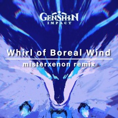 Genshin Impact | Whirl Of Boreal Wind (misterxenon remix)