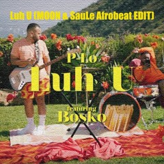 Luh U (MOON & SauLe Afrobeat EDIT) - P-Lo ft. Bosko