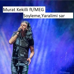 Murat Kekilli Ft. MEG - Soyleme,yaralarimi Sar