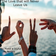 THE LOVE THAT WILL NEVER LEAVE US