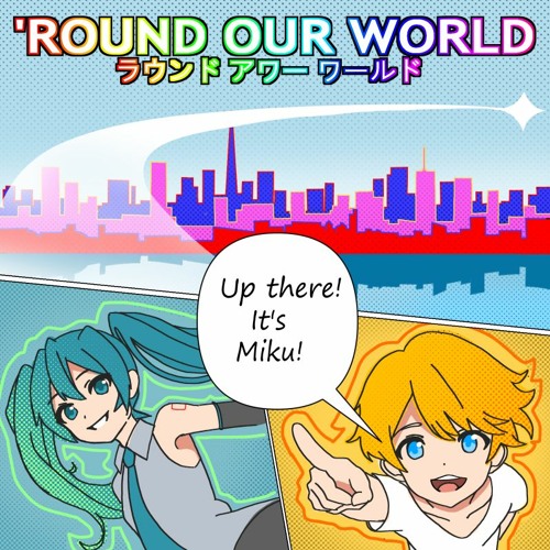 'ROUND OUR WORLD [MIKU EXPO 2024 Song Contest Entry]