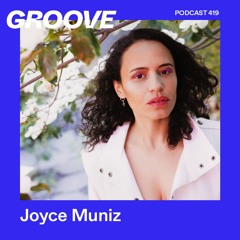 Groove Podcast 419 - Joyce Muniz