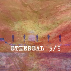 ETHEREAL 3/5