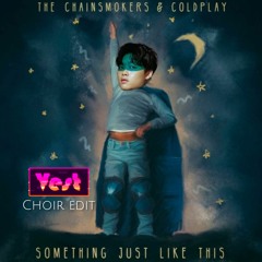 Chainsmoker x Coldplay - Something just like this (jeonghyeon rmx - VEST choir edit)