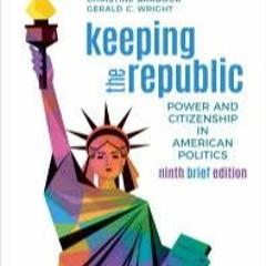 Keeping The Republic; Power And Citizenship In American Politics - Brief Edition Seventh Edition.pdf