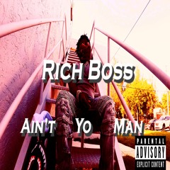 Rich Boss-Ain't Yo Man