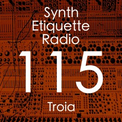 Synth Etiquette Radio | Episode 115 | Troia