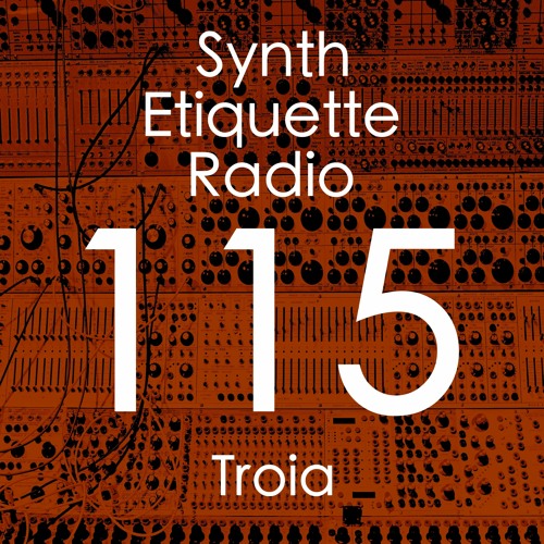 Synth Etiquette Radio | Episode 115 | Troia