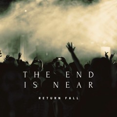 The End Is Near - Studio Mix - July 2021