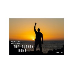 THE JOURNEY HOME PART TWO Mixed By DEON KING.WAV