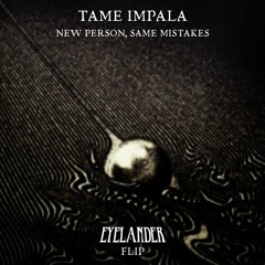 Tame Impala - New Person, Same Mistakes. (EYELANDER FLIP)