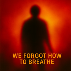 We Forgot How To Breath