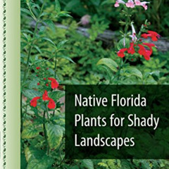 download EPUB 🖌️ Native Florida Plants for Shady Landscapes by  Craig N. Huegel [EPU