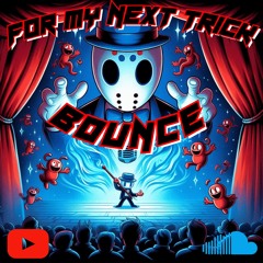 now for my next trick bounce