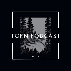 Torn Podcast 002