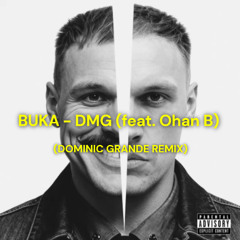 BUKA - DMG (feat. Ohan B) (DOMINIC GRANDE REMIX)