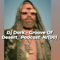Dj Dark - Groove Of Desert_ Podcast  Nr.(00)
