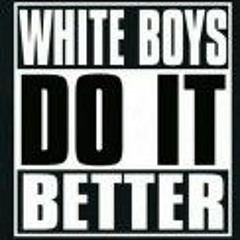 White Boy Do It Better