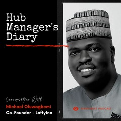 Afruturist Podcast - Hub Manager's Diary | Michael Oluwagbemi