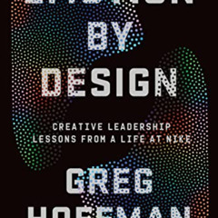 READ EPUB √ Emotion By Design: Creative Leadership Lessons from a Life at Nike by  Gr