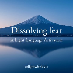 dissolving fear - LLA layla