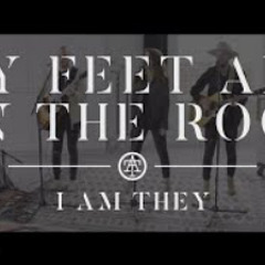 I AM THEY - My Feet Are on the Rock (Acoustic Video)