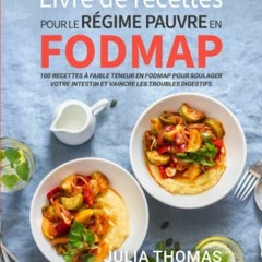 Lire Livre de recettes pour le régime pauvre en FODMAP: 100 recettes à faible teneur en FODMAP pou