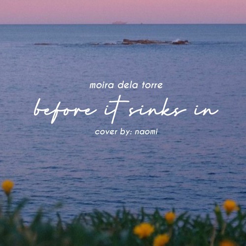 before it sinks in (moira dela torre) cover by naomi