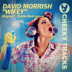 David Morrish - Wifey (Charlie Bosh remix) - OUT NOW