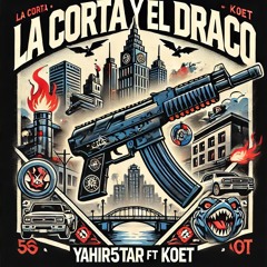 Yahir5Star X Koet - La Corta Y El Draco (Prod. Akronox)